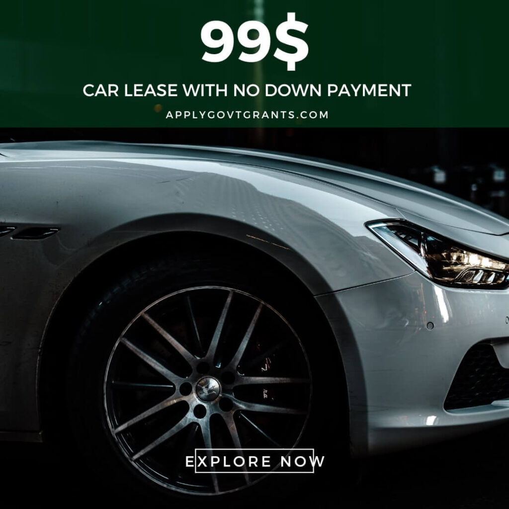 99 Car Lease With No Down Payment, Here is How Apply Govt Grants